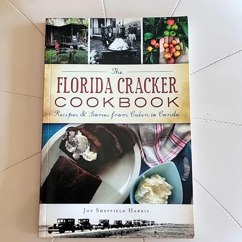 The Florida Cracker Cookbook Recipes and Stories from Cabin to Condo.Joy Shefiel